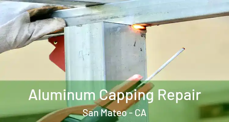  Aluminum Capping Repair San Mateo - CA