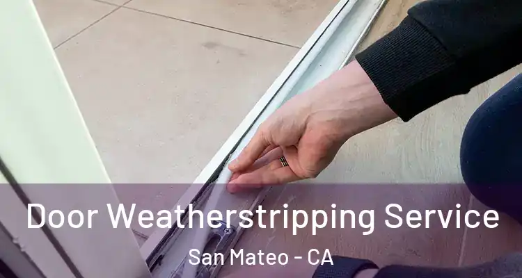  Door Weatherstripping Service San Mateo - CA