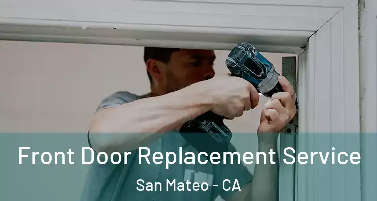  Front Door Replacement Service San Mateo - CA