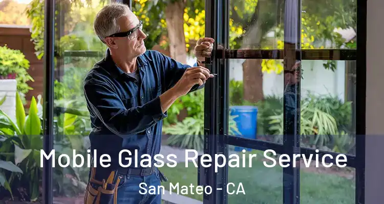  Mobile Glass Repair Service San Mateo - CA