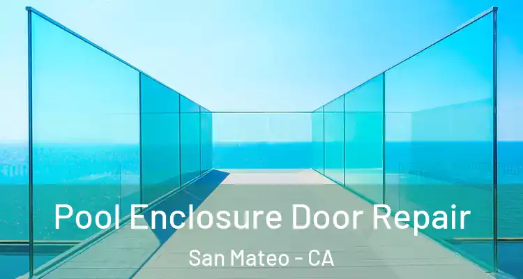  Pool Enclosure Door Repair San Mateo - CA
