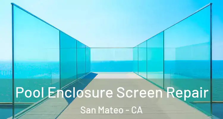  Pool Enclosure Screen Repair San Mateo - CA