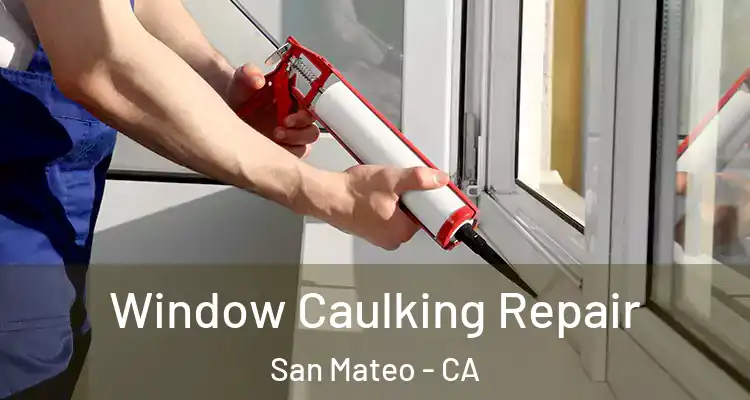  Window Caulking Repair San Mateo - CA