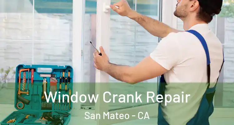  Window Crank Repair San Mateo - CA