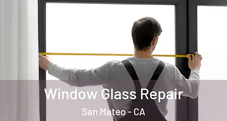  Window Glass Repair San Mateo - CA