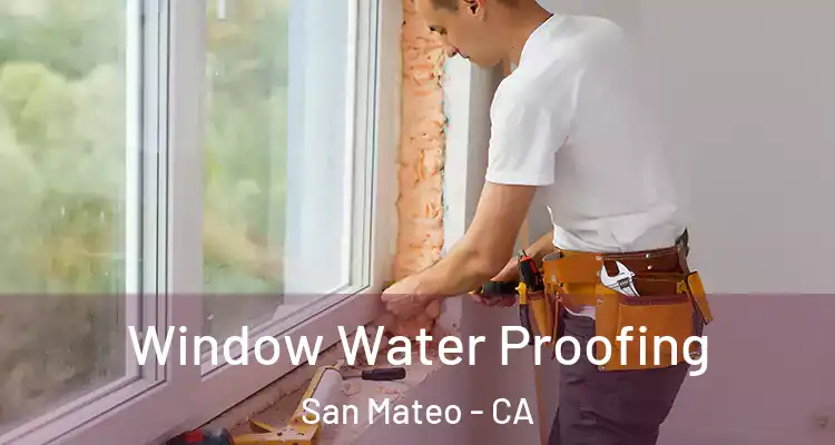  Window Water Proofing San Mateo - CA